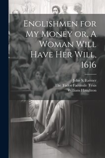 Front cover_Englishmen for my Money or, A Woman Will Have her Will, 1616