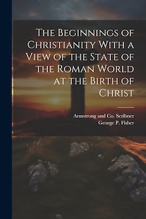 Couverture_The Beginnings of Christianity With a View of the State of the Roman World at the Birth of Christ