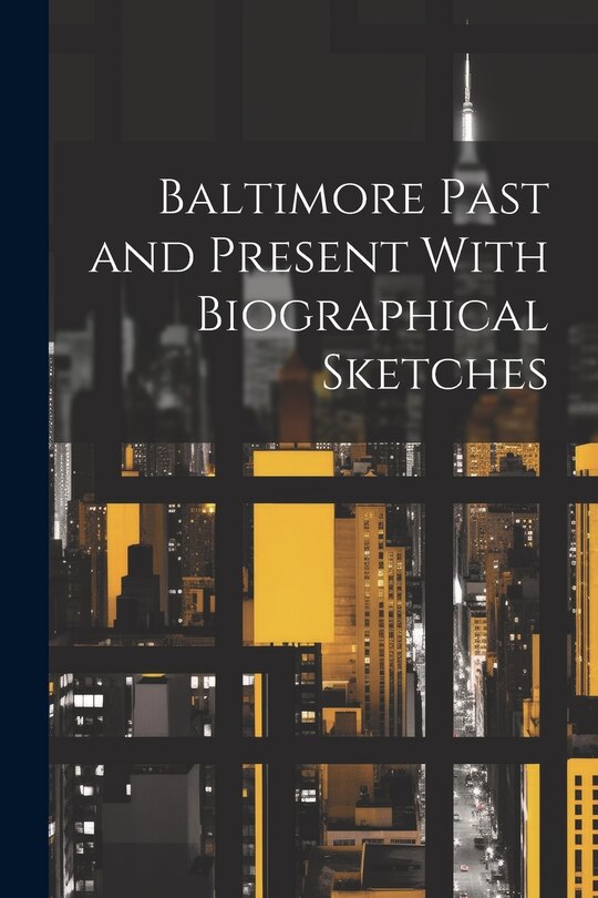 Front cover_Baltimore Past and Present With Biographical Sketches
