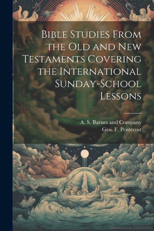 Front cover_Bible Studies From the Old and New Testaments Covering the International Sunday-School Lessons