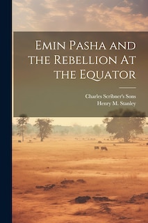 Couverture_Emin Pasha and the Rebellion At the Equator