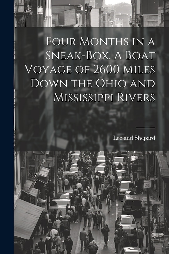 Front cover_Four Months in a Sneak-Box. A Boat Voyage of 2600 Miles Down the Ohio and Mississippi Rivers
