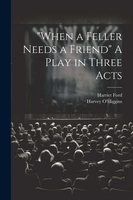 Couverture_When a Feller Needs a Friend A Play in Three Acts