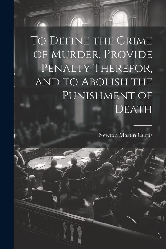 Couverture_To Define the Crime of Murder, Provide Penalty Therefor, and to Abolish the Punishment of Death