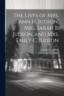 Couverture_The Lives of Mrs. Ann H. Judson, Mrs. Sarah B. Judson, and Mrs. Emily C. Judson