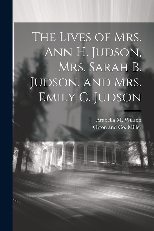Couverture_The Lives of Mrs. Ann H. Judson, Mrs. Sarah B. Judson, and Mrs. Emily C. Judson