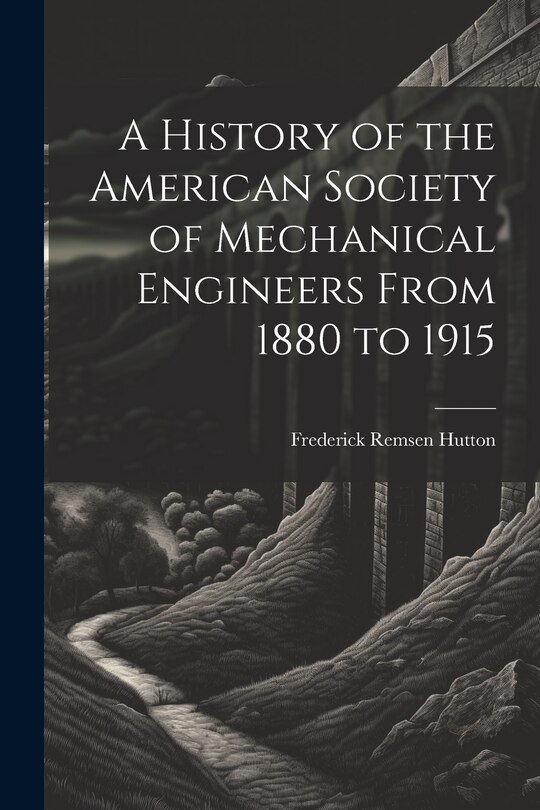 Front cover_A History of the American Society of Mechanical Engineers From 1880 to 1915