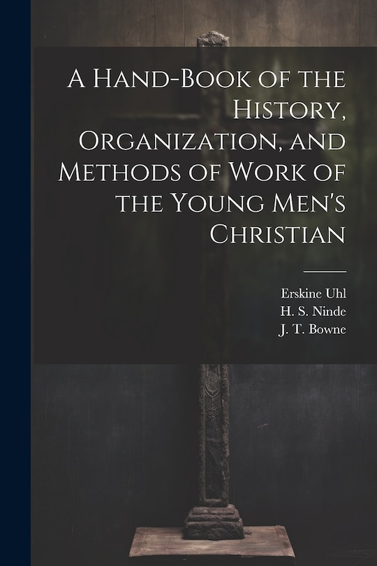 Front cover_A Hand-Book of the History, Organization, and Methods of Work of the Young Men's Christian