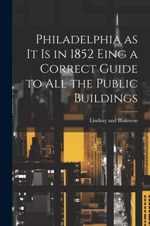 Front cover_Philadelphia as it is in 1852 Eing a Correct Guide to all the Public Buildings