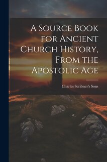 Couverture_A Source Book for Ancient Church History, From the Apostolic Age