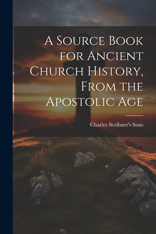 Couverture_A Source Book for Ancient Church History, From the Apostolic Age