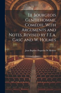 Front cover_Le Bourgeois Gentilhomme, Comédie, With Arguments and Notes, Revised by F.E.a. Gasc and W. Holmes