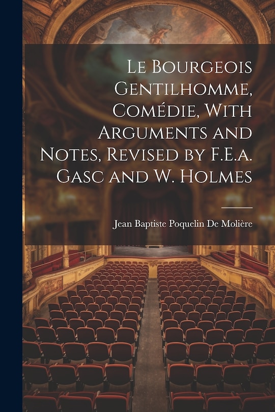 Front cover_Le Bourgeois Gentilhomme, Comédie, With Arguments and Notes, Revised by F.E.a. Gasc and W. Holmes