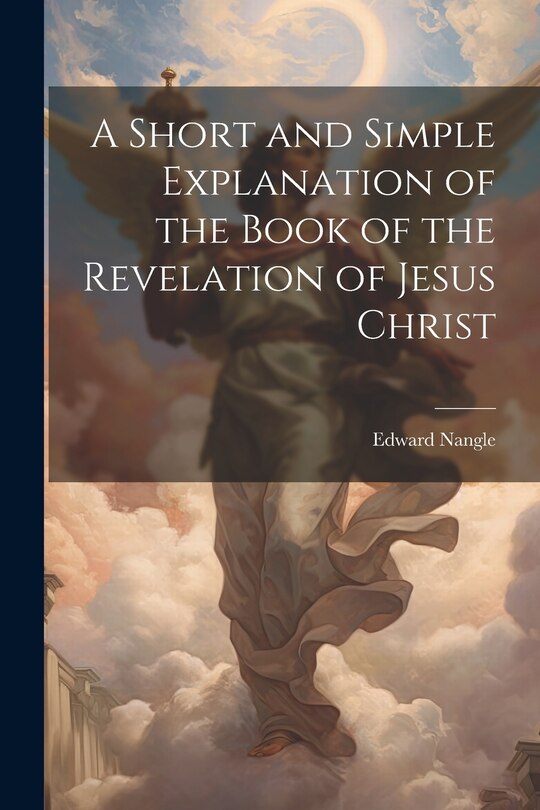 Couverture_A Short and Simple Explanation of the Book of the Revelation of Jesus Christ