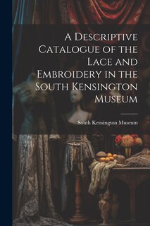 Front cover_A Descriptive Catalogue of the Lace and Embroidery in the South Kensington Museum