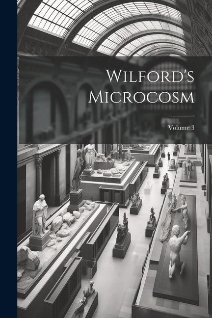 Wilford's Microcosm; Volume 3