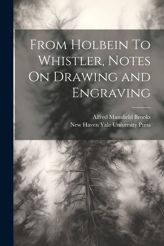 Front cover_From Holbein To Whistler, Notes On Drawing and Engraving