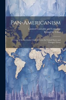 Front cover_Pan-Americanism; a Forest of the Inevitable Clash Between the United States and Europe's Victor