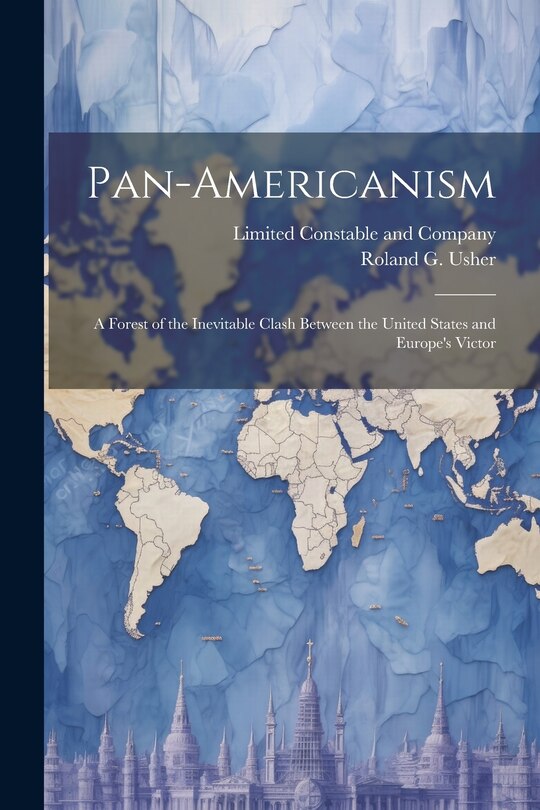Front cover_Pan-Americanism; a Forest of the Inevitable Clash Between the United States and Europe's Victor