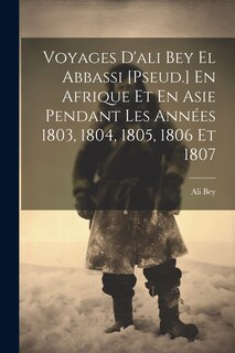 Front cover_Voyages D'ali Bey El Abbassi [Pseud.] En Afrique Et En Asie Pendant Les Années 1803, 1804, 1805, 1806 Et 1807