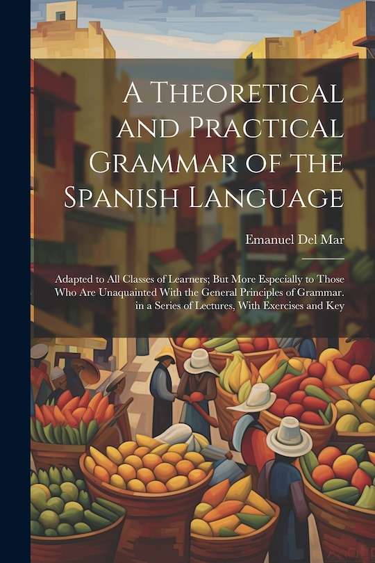 Couverture_A Theoretical and Practical Grammar of the Spanish Language