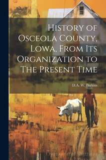 Couverture_History of Osceola County, Lowa, From its Organization to The Present Time