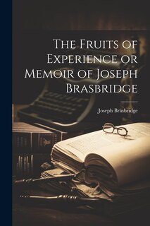 Front cover_The Fruits of Experience or Memoir of Joseph Brasbridge