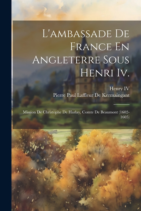 Front cover_L'ambassade De France En Angleterre Sous Henri Iv.