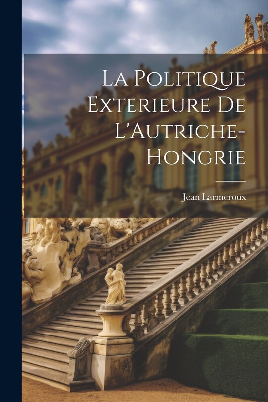 Front cover_La Politique Exterieure De L'Autriche-Hongrie