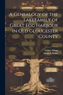 Front cover_A Genealogy of the LakeFamily of Great Egg Harbour in Old Gloucester County