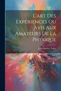 Front cover_L'art Des Expériences Ou Avis Aux Amateurs De La Physique