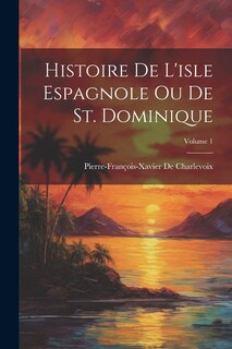 Couverture_Histoire De L'isle Espagnole Ou De St. Dominique; Volume 1