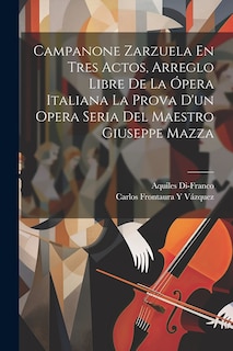 Front cover_Campanone Zarzuela En Tres Actos, Arreglo Libre De La Ópera Italiana La Prova D'un Opera Seria Del Maestro Giuseppe Mazza