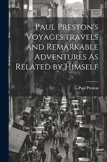 Front cover_Paul Preston's Voyages, travels and Remarkable Adventures As Related by Himself
