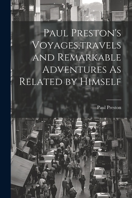 Front cover_Paul Preston's Voyages, travels and Remarkable Adventures As Related by Himself
