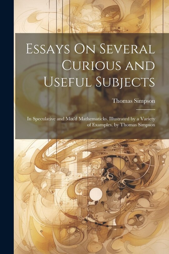 Front cover_Essays On Several Curious and Useful Subjects