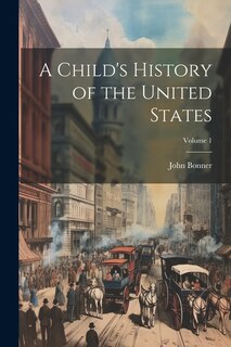 Front cover_A Child's History of the United States; Volume 1