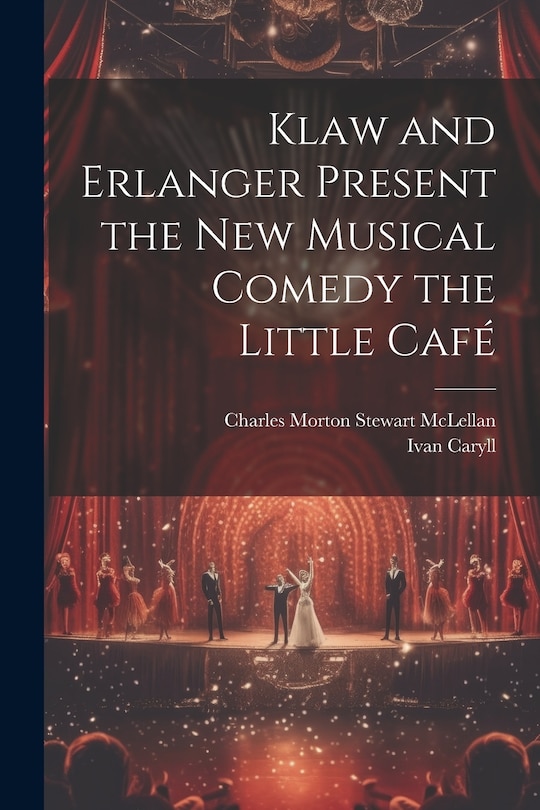 Front cover_Klaw and Erlanger Present the New Musical Comedy the Little Café
