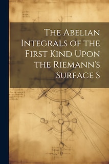 Couverture_The Abelian Integrals of the First Kind Upon the Riemann's Surface S