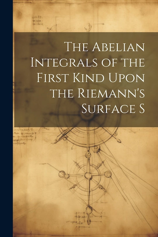 Couverture_The Abelian Integrals of the First Kind Upon the Riemann's Surface S