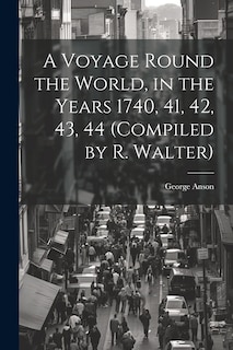 Front cover_A Voyage Round the World, in the Years 1740, 41, 42, 43, 44 (Compiled by R. Walter)