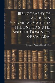 Front cover_Bibliography of American Historical Societies (The United States and the Dominion of Canada)