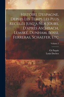 Couverture_Histoire D'espagne, Depuis Les Temps Les Plus Reculés Jusq'à Nos Jours, D'après Aschbach, Lembké, Dunham, Bossi, Ferreras, Schaefer, Etc; Volume 2