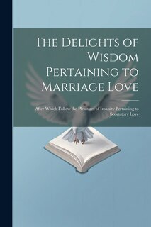 Couverture_The Delights of Wisdom Pertaining to Marriage Love