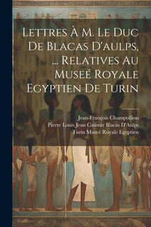 Couverture_Lettres À M. Le Duc De Blacas D'aulps, ... Relatives Au Museé Royale Egyptien De Turin
