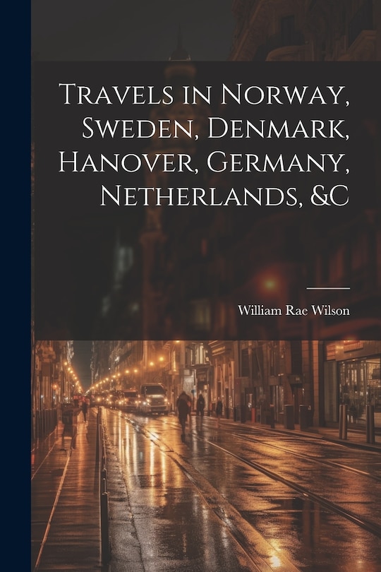 Front cover_Travels in Norway, Sweden, Denmark, Hanover, Germany, Netherlands, &c