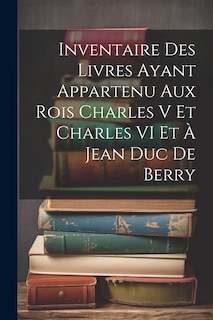 Front cover_Inventaire Des Livres Ayant Appartenu Aux Rois Charles V Et Charles VI Et À Jean Duc De Berry