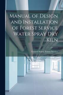 Couverture_Manual of Design and Installation of Forest Service Water Spray Dry Kiln