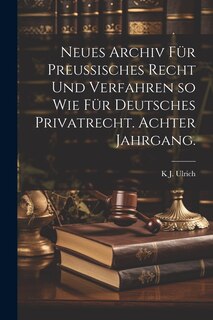 Front cover_Neues Archiv für Preussisches Recht und Verfahren so wie für Deutsches Privatrecht. Achter Jahrgang.