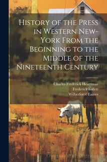 Front cover_History of the Press in Western New-York From the Beginning to the Middle of the Nineteenth Century